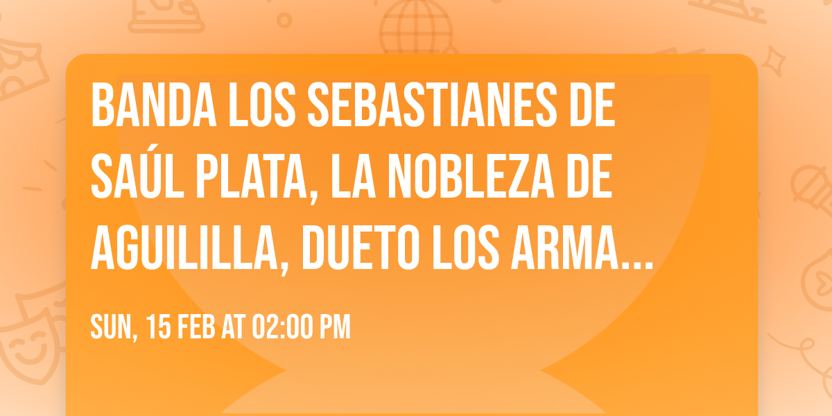 Banda Los Sebastianes De Sa\u00fal Plata, La Nobleza De Aguililla, Dueto Los Armadillos in San Jose