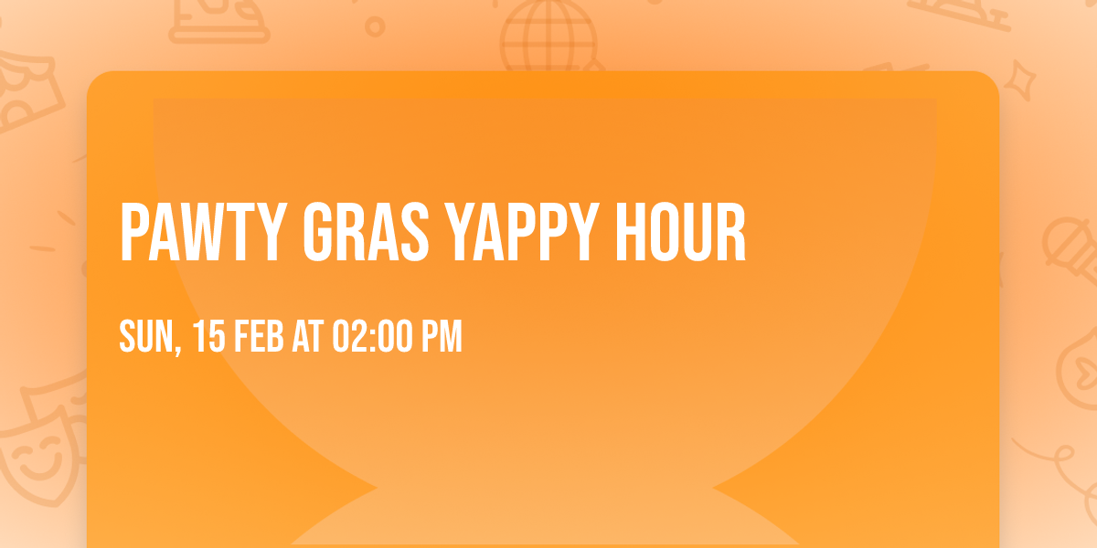 PAWTY GRAS YAPPY HOUR