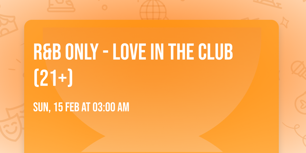 R&B Only - Love in the Club (21+)