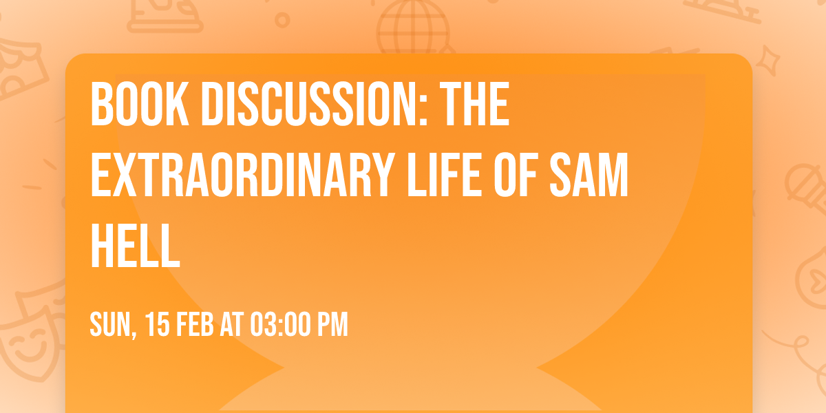 Book Discussion: The Extraordinary Life of Sam Hell