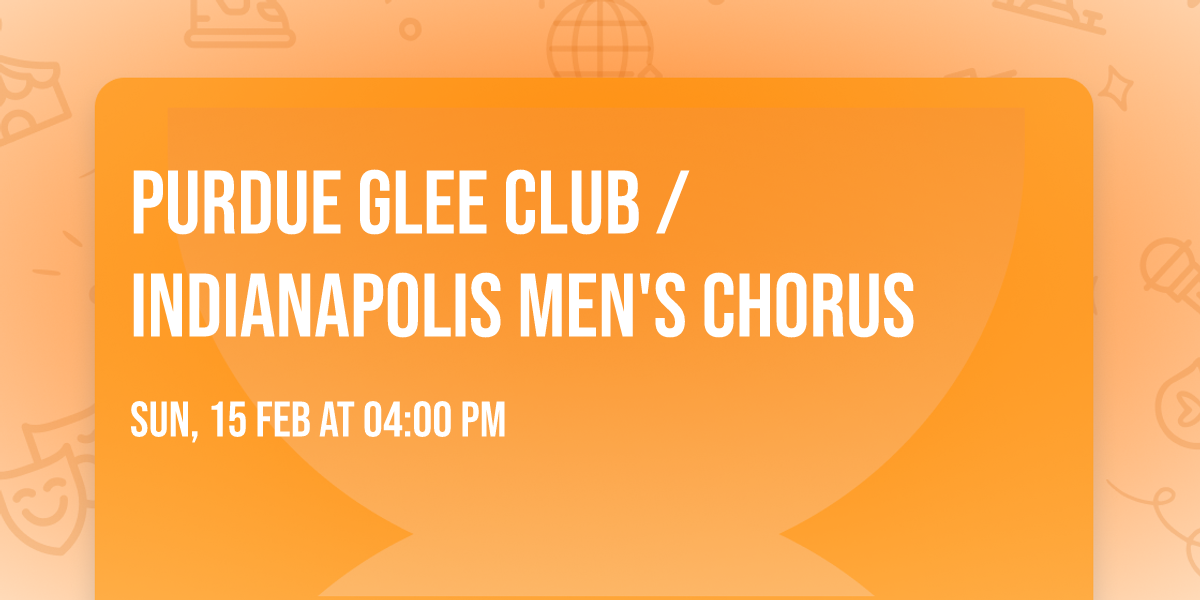 Purdue Glee Club \/ Indianapolis Men's Chorus