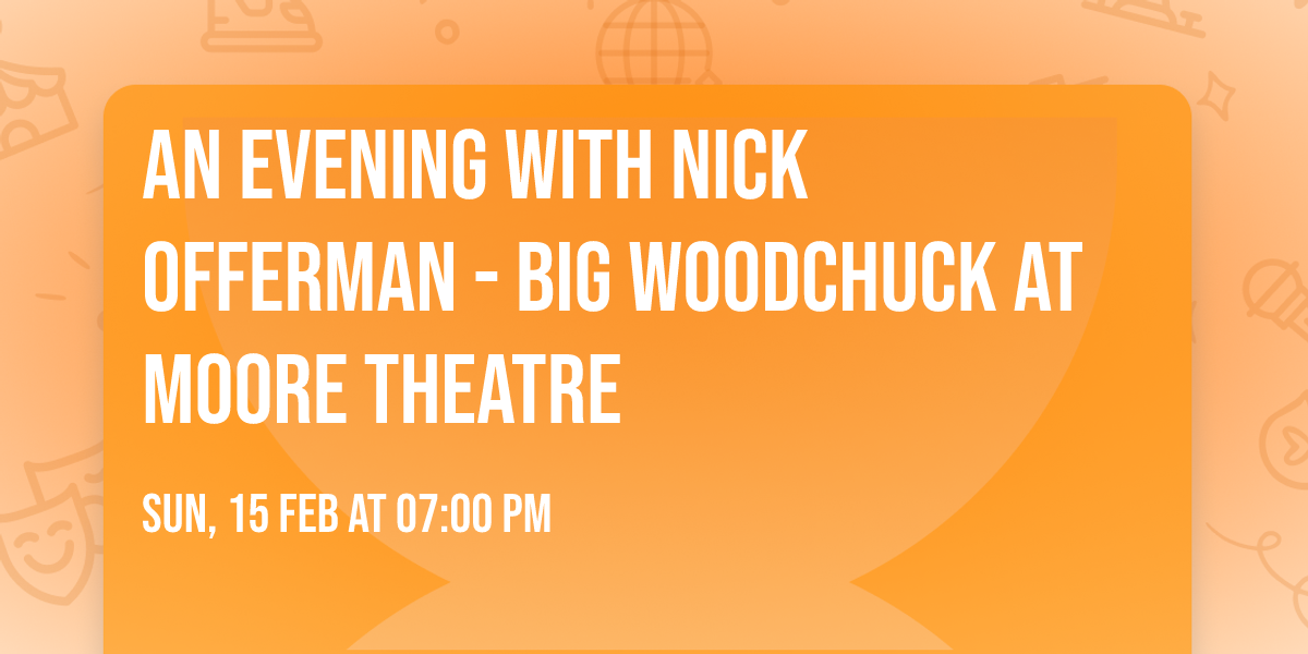 An Evening with Nick Offerman - Big Woodchuck at Moore Theatre