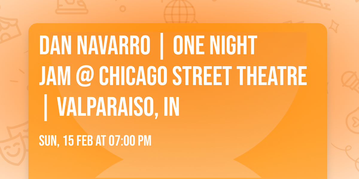 Dan Navarro  |  One Night Jam @ Chicago STreet Theatre  | Valparaiso, IN