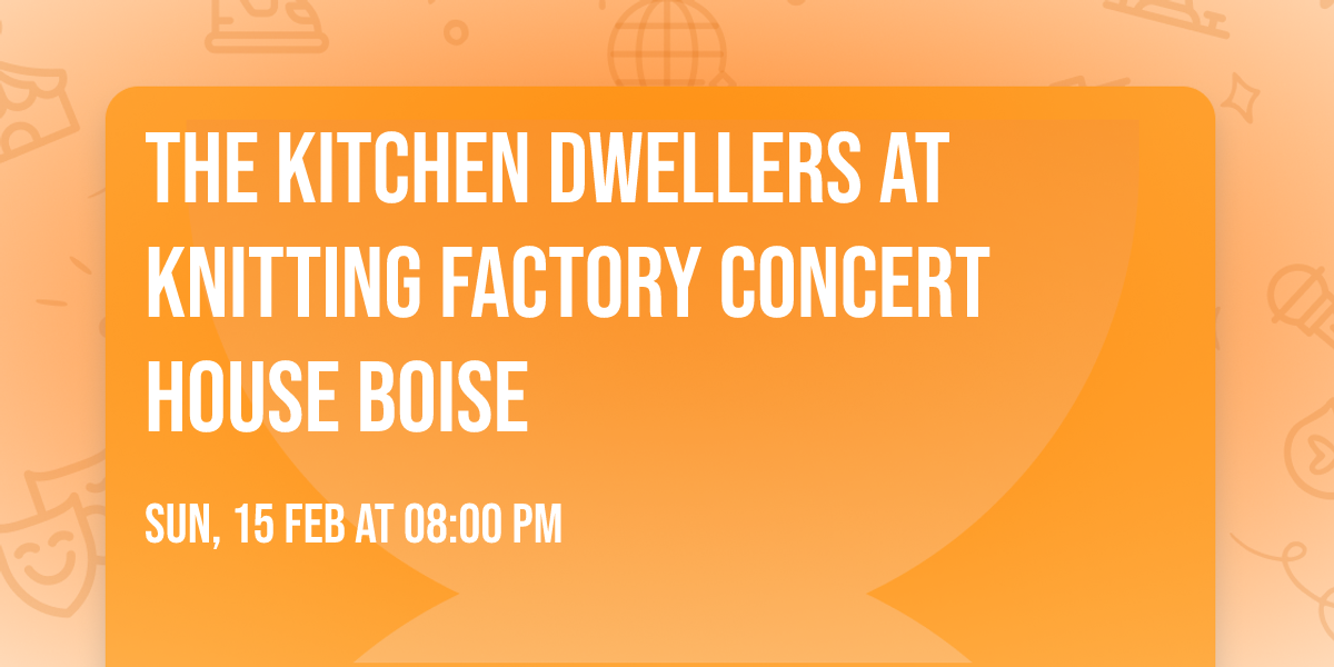 The Kitchen Dwellers at Knitting Factory Concert House Boise