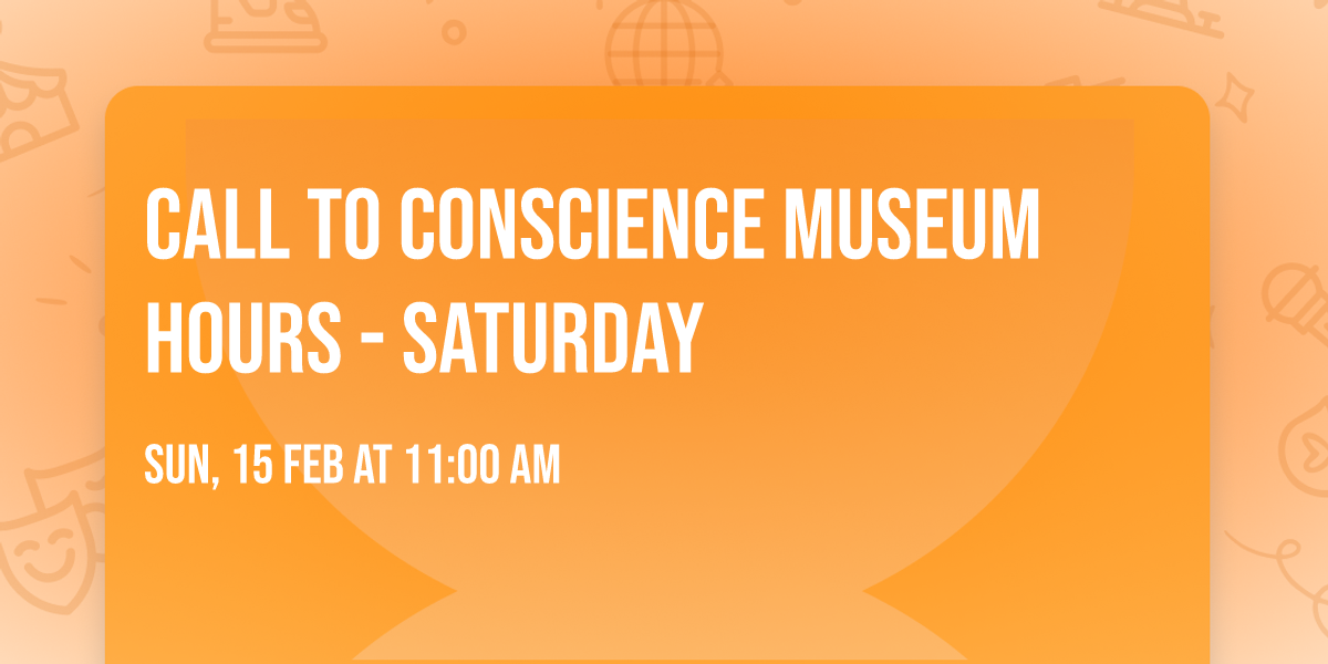 Call To Conscience Museum Hours - Saturday