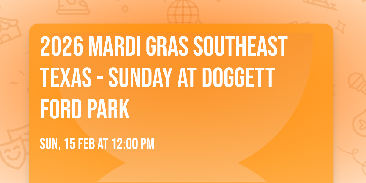 2026 Mardi Gras Southeast Texas - Sunday at Doggett Ford Park