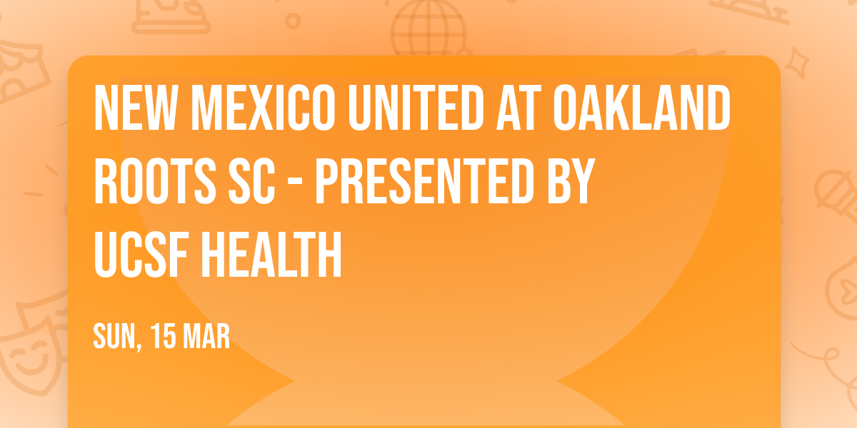 New Mexico United at Oakland Roots SC - Presented by UCSF Health