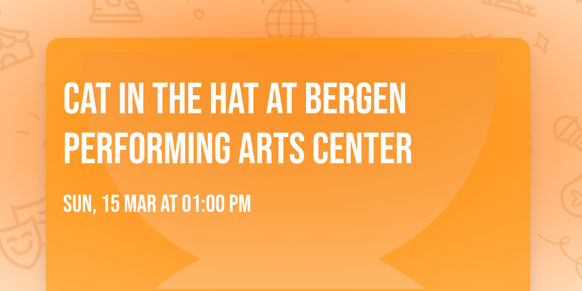 Cat In The Hat at Bergen Performing Arts Center