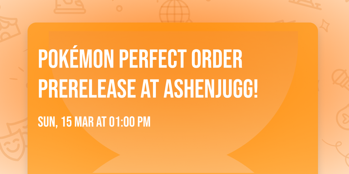 Pok\u00e9mon Perfect Order Prerelease at ASHENJUGG!