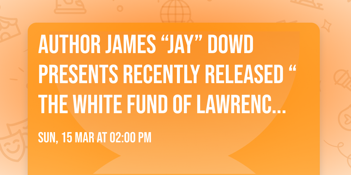 Author James \u201cJay\u201d Dowd presents recently released \u201cThe White Fund of Lawrence, Massachusetts\u201d