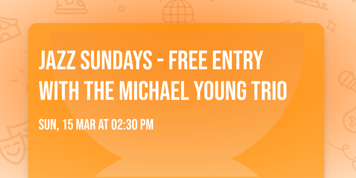 Jazz Sundays - Free Entry With The Michael Young Trio