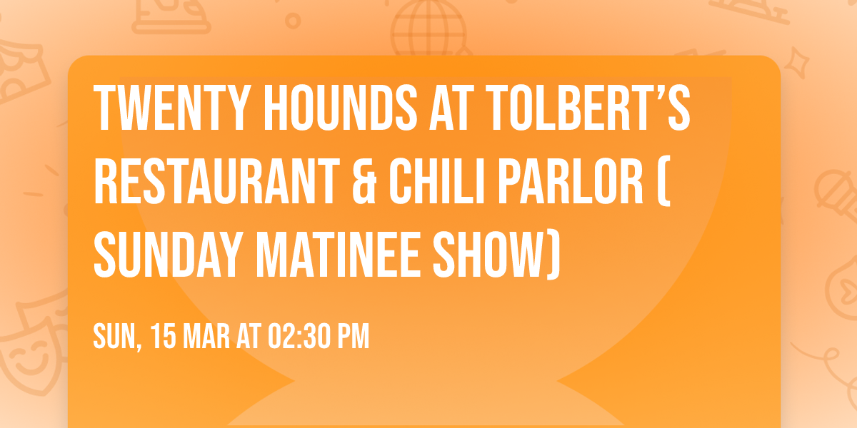 Twenty Hounds at Tolbert\u2019s Restaurant & Chili Parlor (Sunday matinee show)
