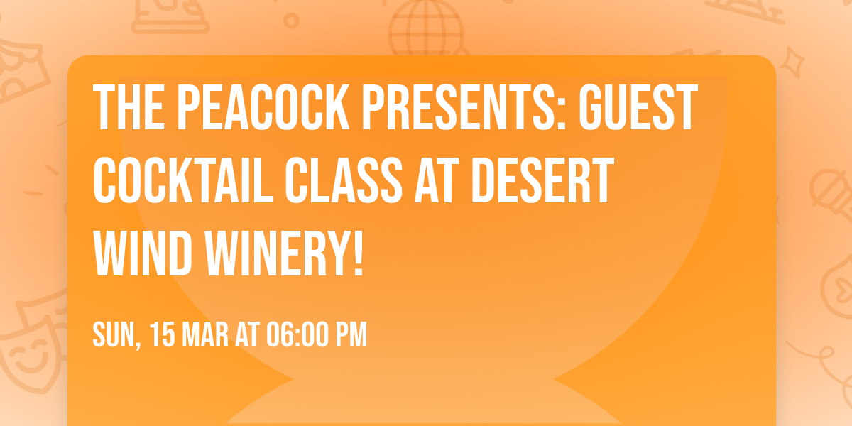 The Peacock Presents: Guest Cocktail Class at Desert Wind Winery!