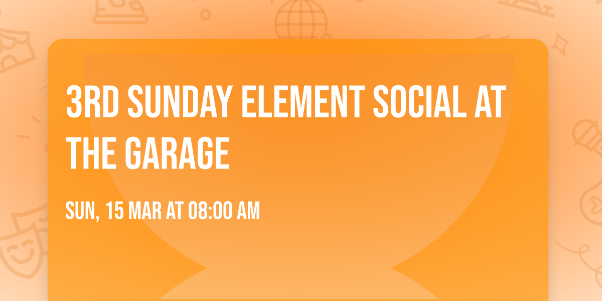 3rd Sunday Element social at The Garage 