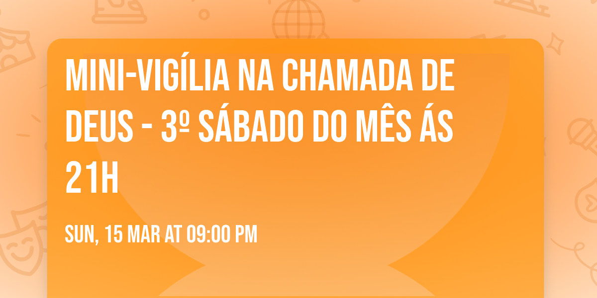 Mini-Vig\u00edlia na Chamada de Deus - 3\u00ba S\u00e1bado do M\u00eas \u00e1s 21h