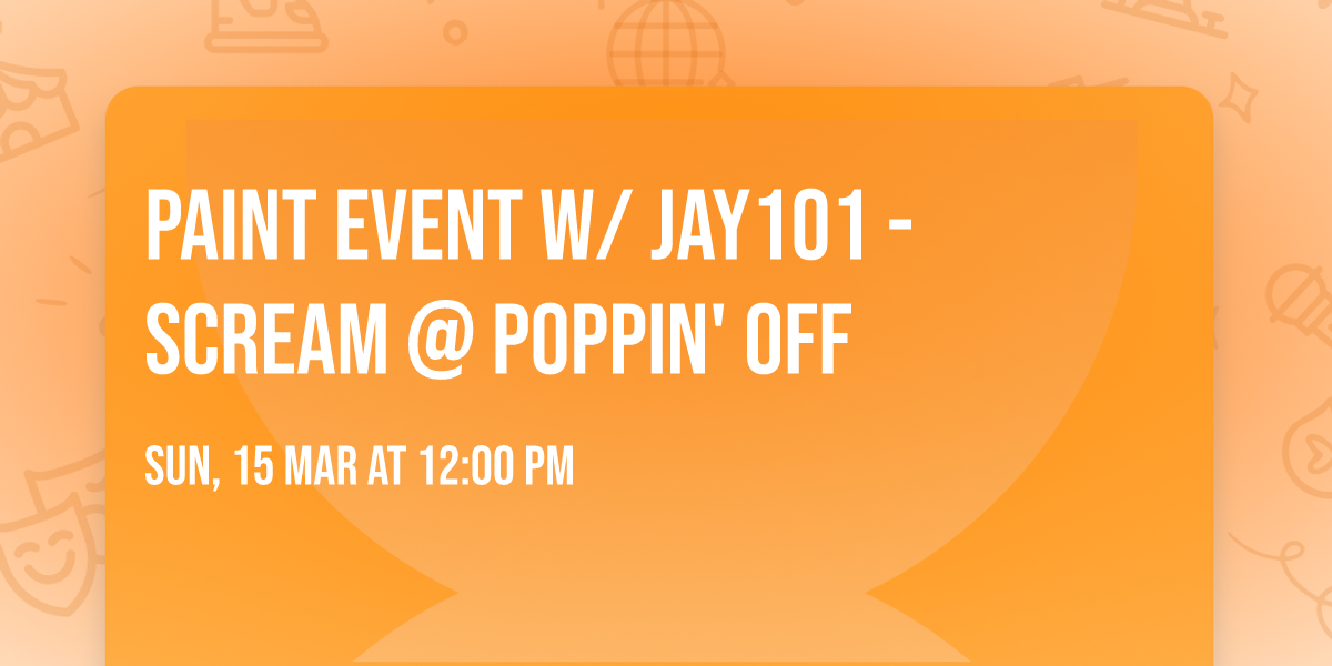 Paint Event w\/ Jay101 - Scream @ Poppin' Off