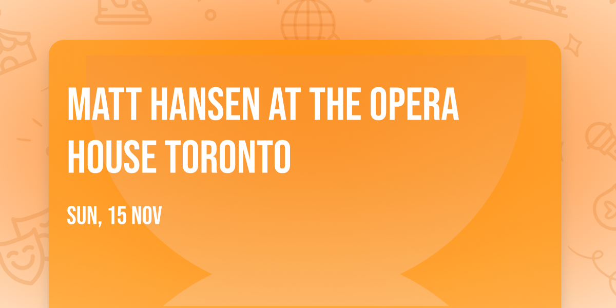 Matt Hansen at The Opera House Toronto