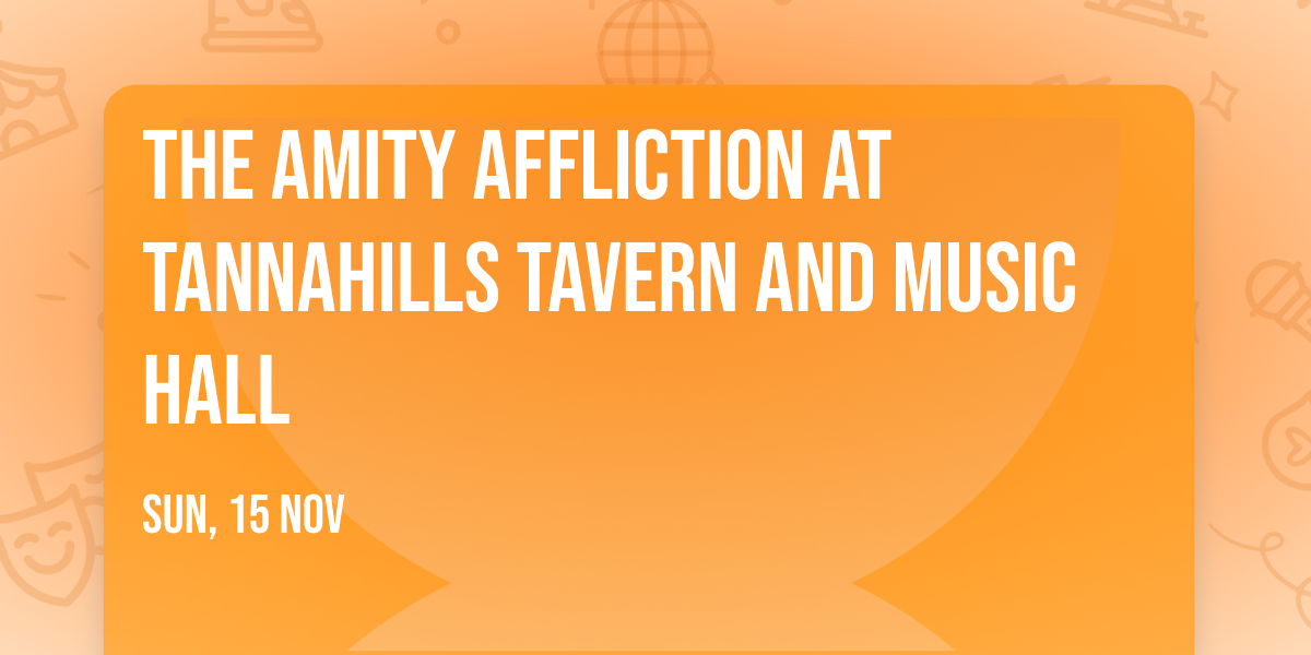 The Amity Affliction at Tannahills Tavern and Music Hall