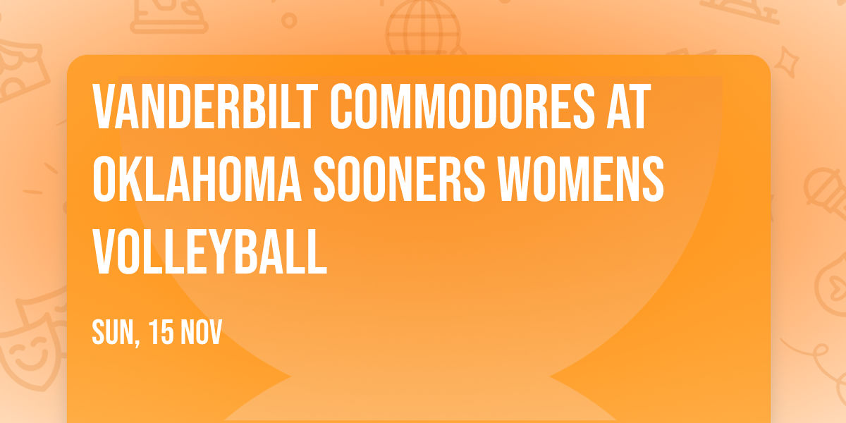 Vanderbilt Commodores at Oklahoma Sooners Womens Volleyball
