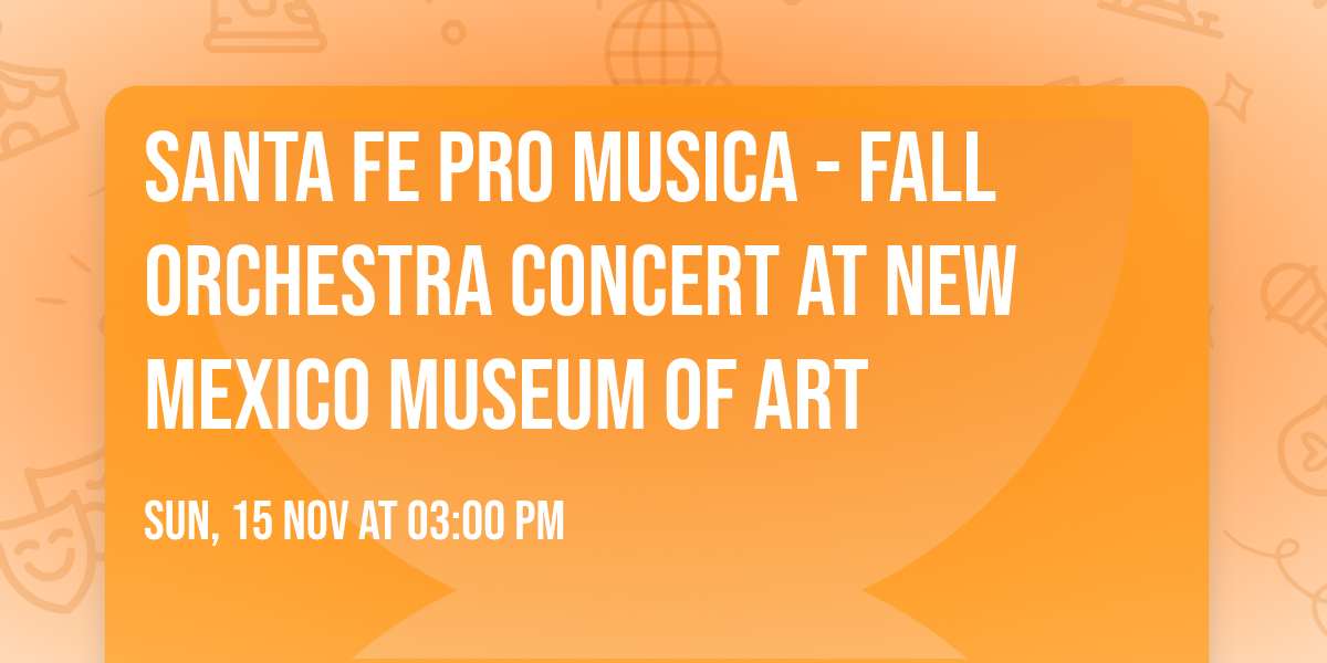 Santa Fe Pro Musica - Fall Orchestra Concert at New Mexico Museum of Art