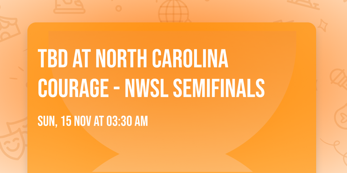 TBD at North Carolina Courage - NWSL Semifinals
