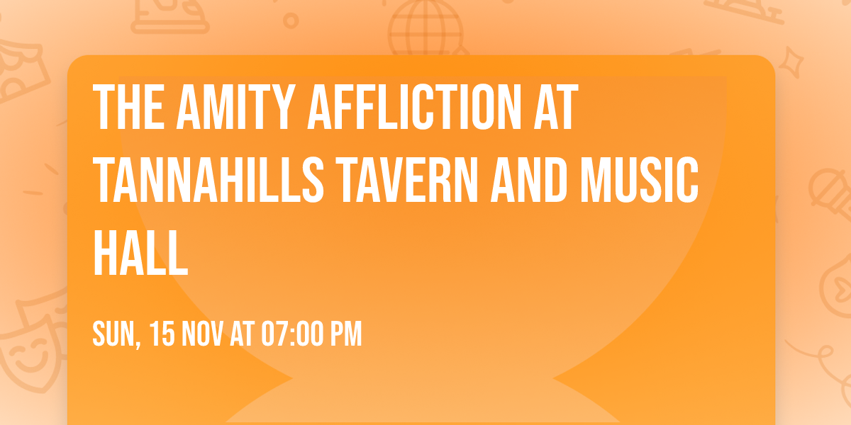 The Amity Affliction at Tannahills Tavern and Music Hall