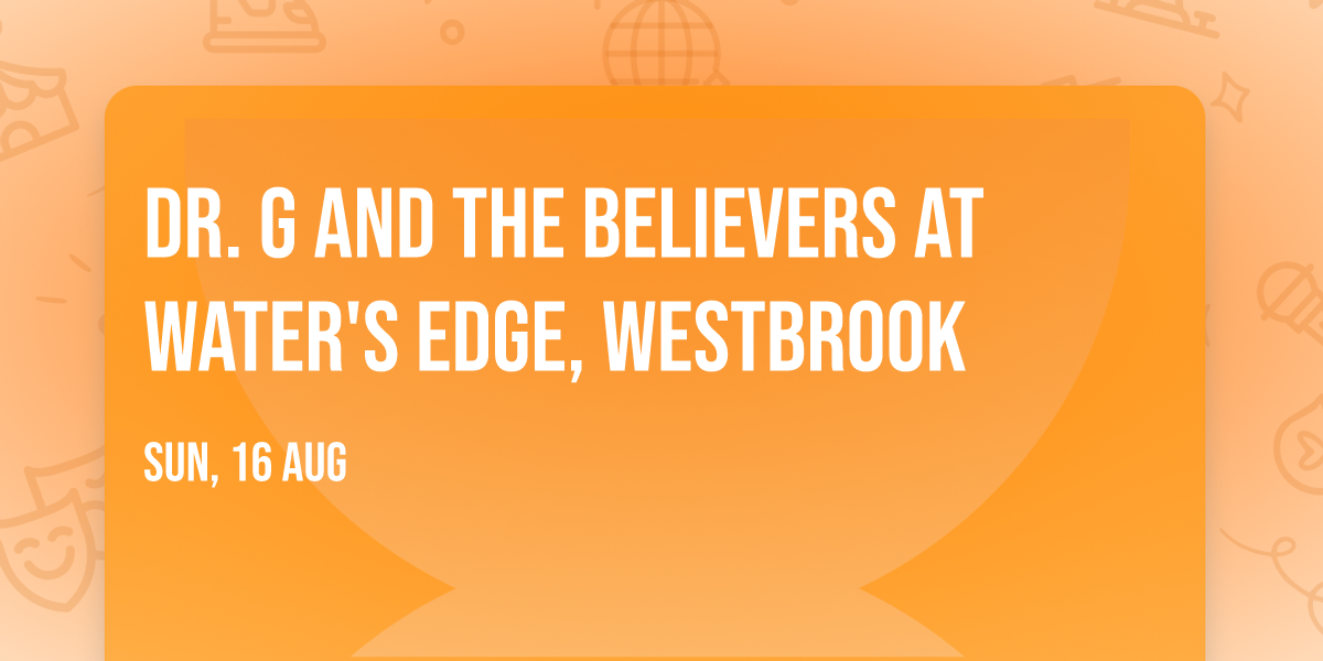 Dr. G and the Believers at Water's Edge, Westbrook