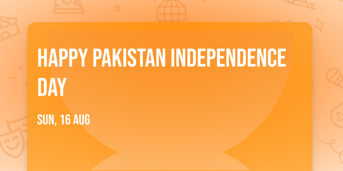 HAPPY PAKISTAN INDEPENDENCE DAY