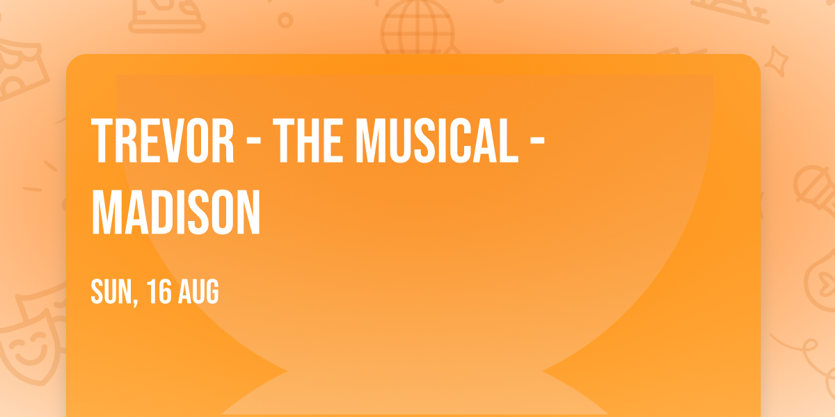 Trevor - The Musical - Madison