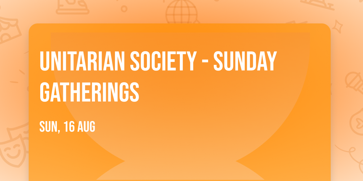 Unitarian Society - Sunday Gatherings