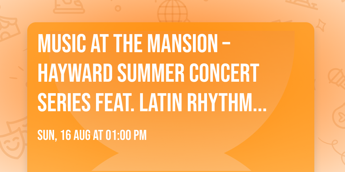 Music at the Mansion \u2013 Hayward Summer Concert Series Feat. Latin Rhythm Boys