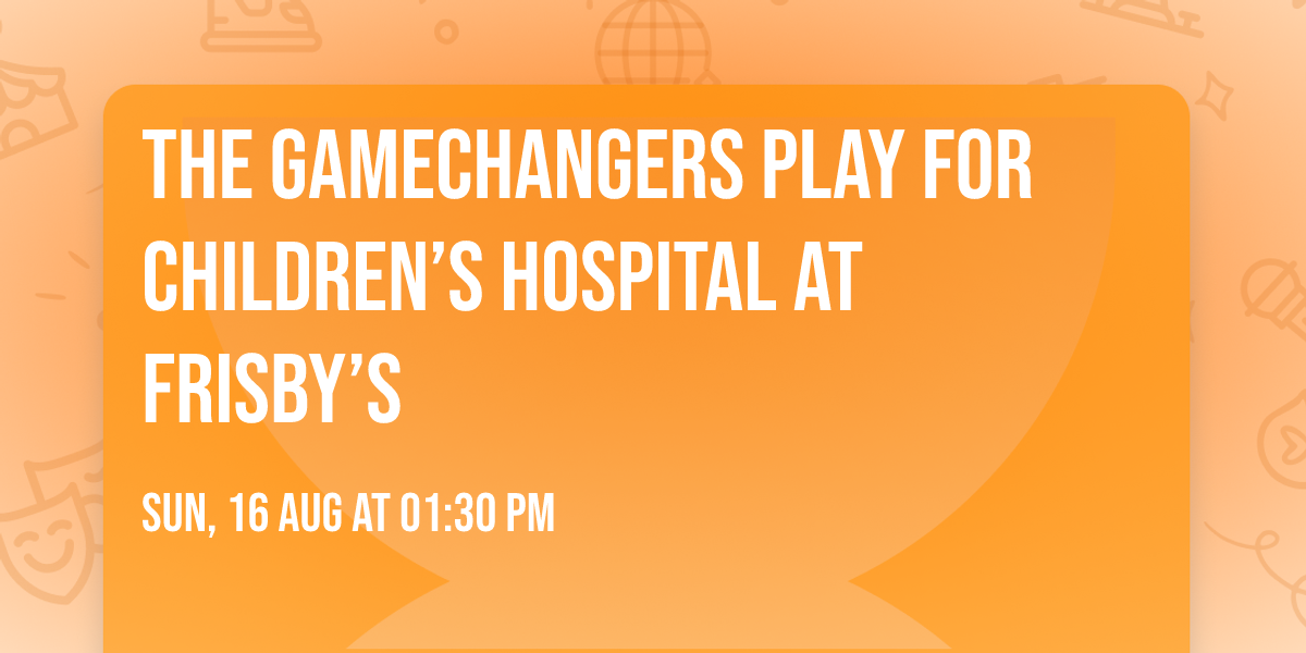 The GameChangers play for Children\u2019s Hospital at Frisby\u2019s 