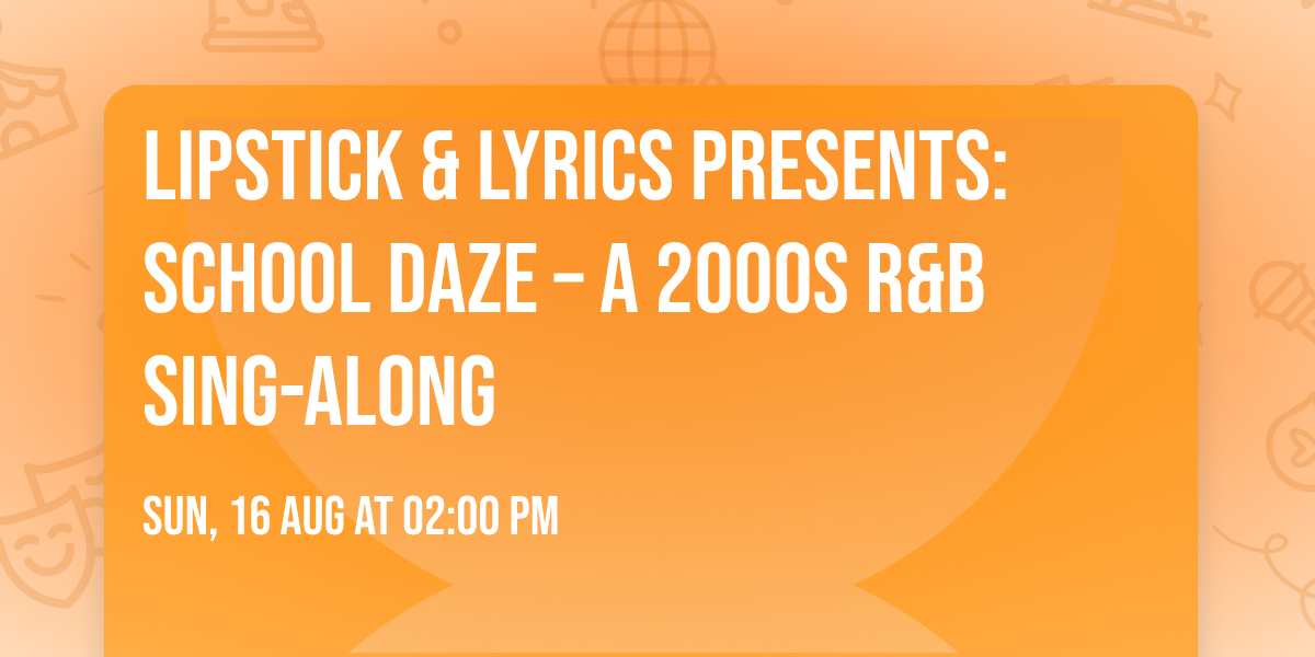 Lipstick & Lyrics Presents: School Daze \u2013 A 2000s R&B Sing-Along