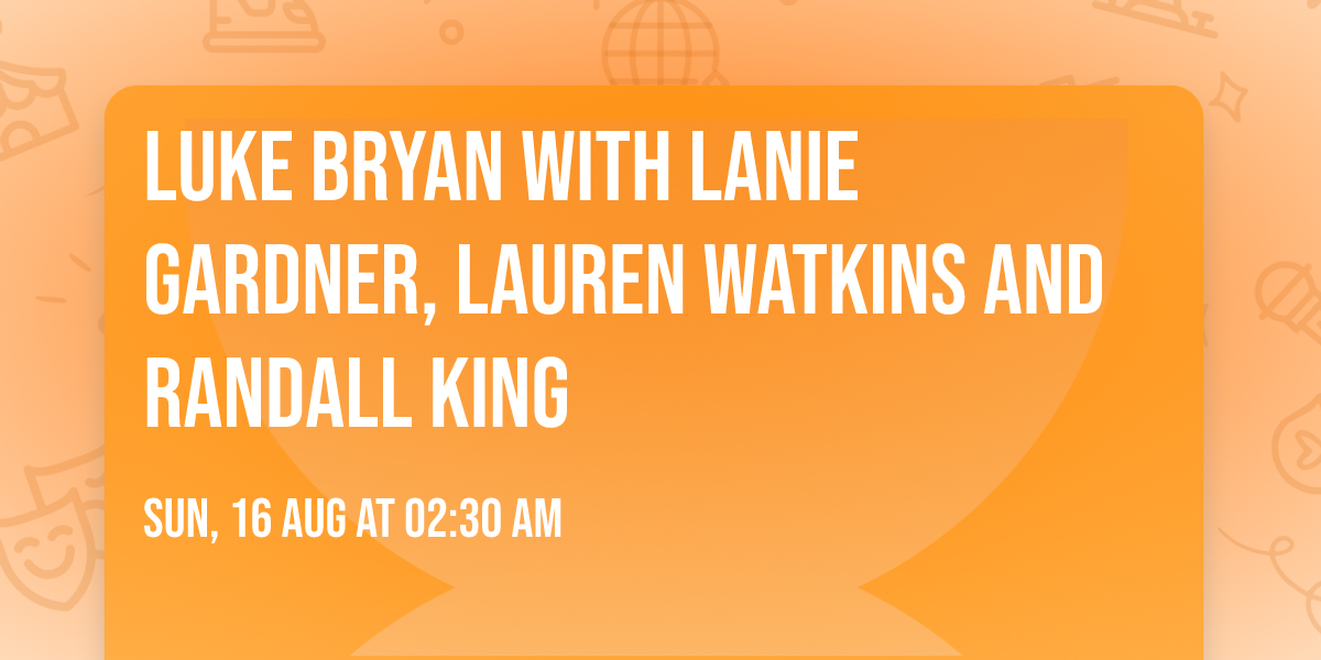 Luke Bryan with Lanie Gardner, Lauren Watkins and Randall King