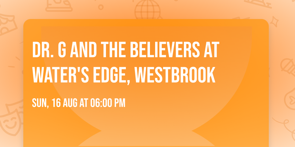 Dr. G and the Believers at Water's Edge, Westbrook
