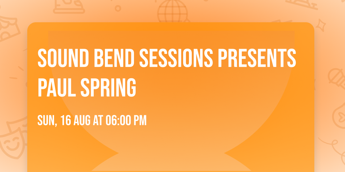 Sound Bend Sessions Presents Paul Spring