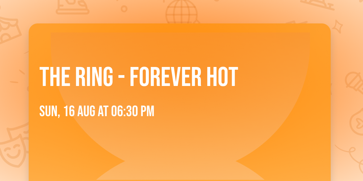 The Ring - Forever Hot