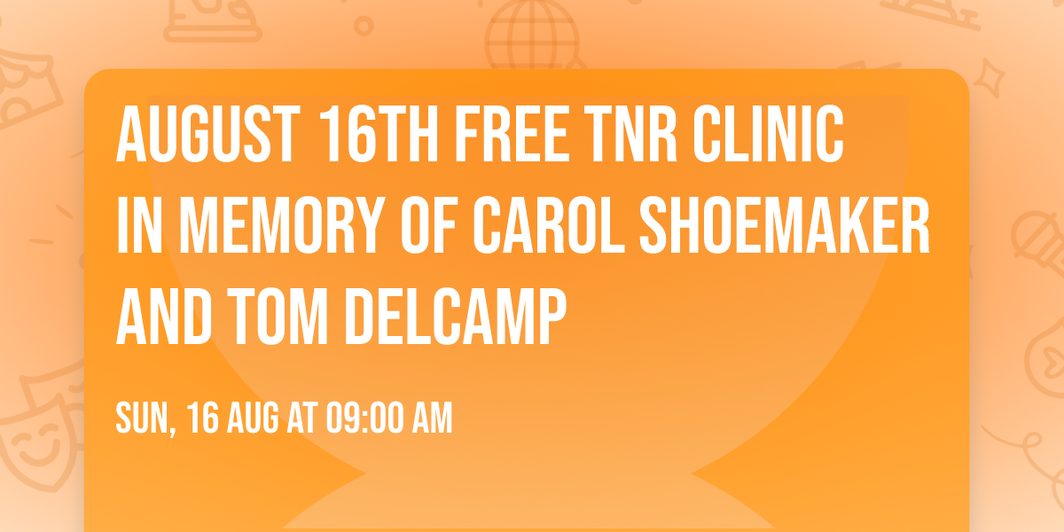 AUGUST 16th FREE TNR Clinic In Memory of Carol Shoemaker and Tom Delcamp