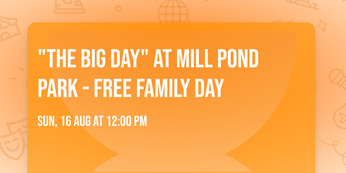 "The Big Day" At Mill Pond Park - Free Family Day 