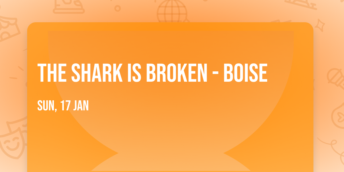 The Shark Is Broken - Boise