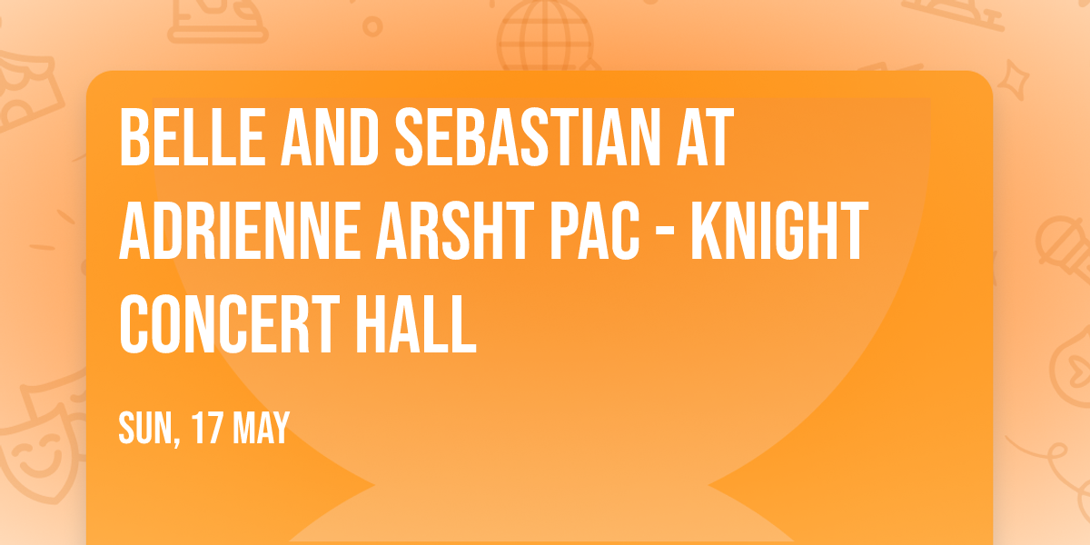 Belle and Sebastian at Adrienne Arsht PAC - Knight Concert Hall