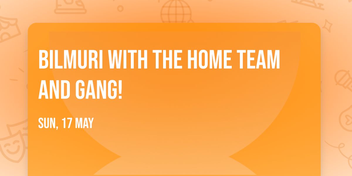 Bilmuri with The Home Team and GANG!