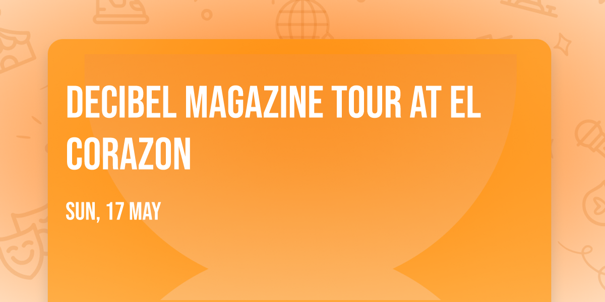 Decibel Magazine Tour at El Corazon