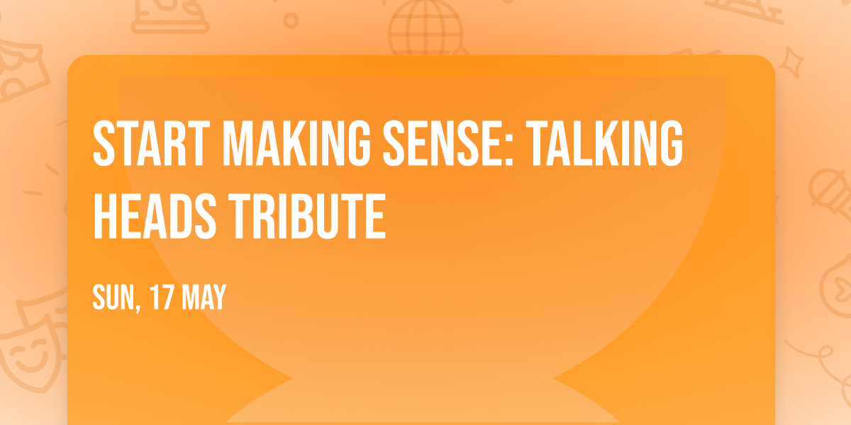 Start Making Sense: Talking Heads Tribute