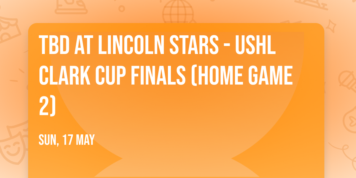 TBD at Lincoln Stars - USHL Clark Cup Finals (Home Game 2)