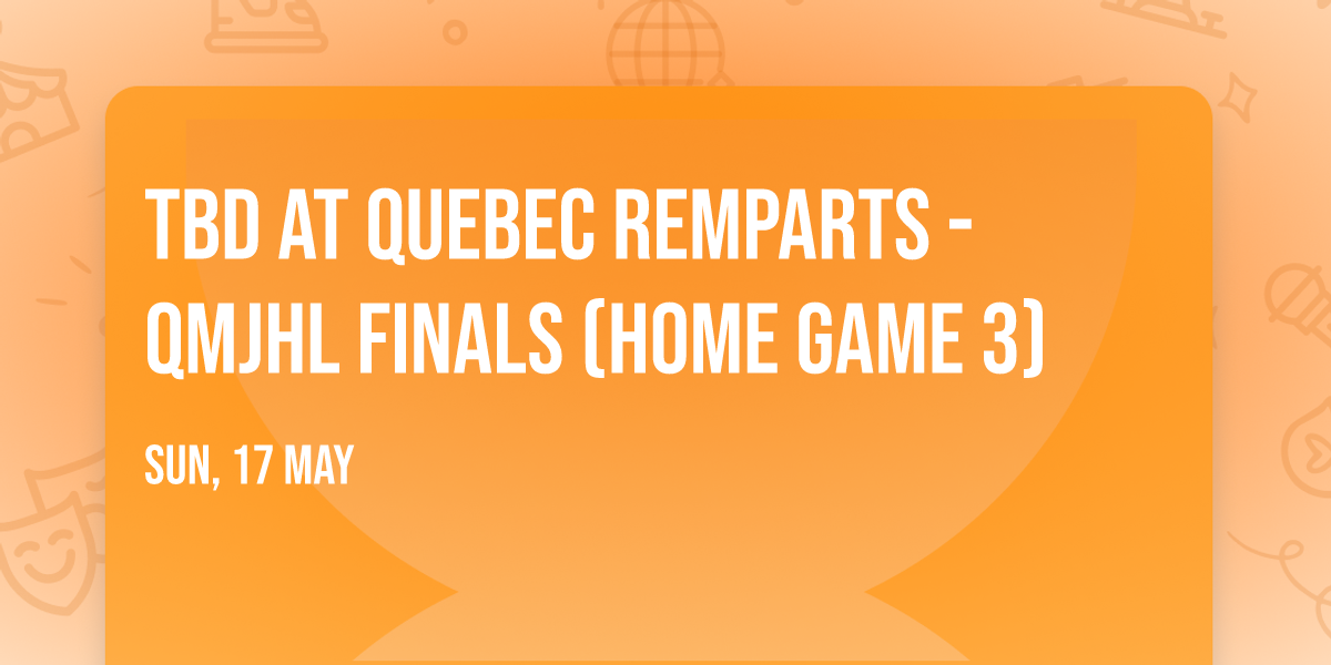 TBD at Quebec Remparts - QMJHL Finals (Home Game 3)
