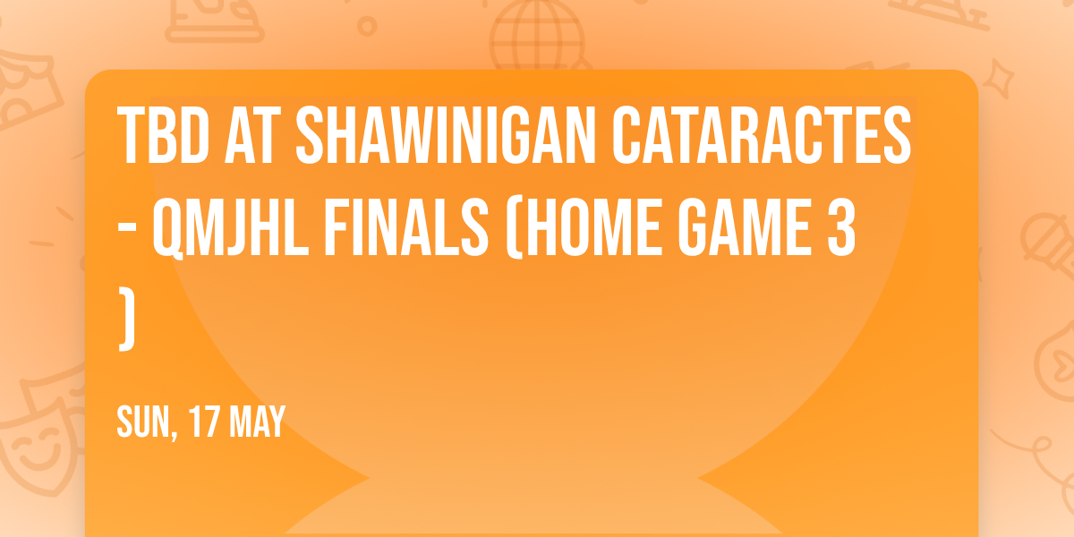 TBD at Shawinigan Cataractes - QMJHL Finals (Home Game 3)