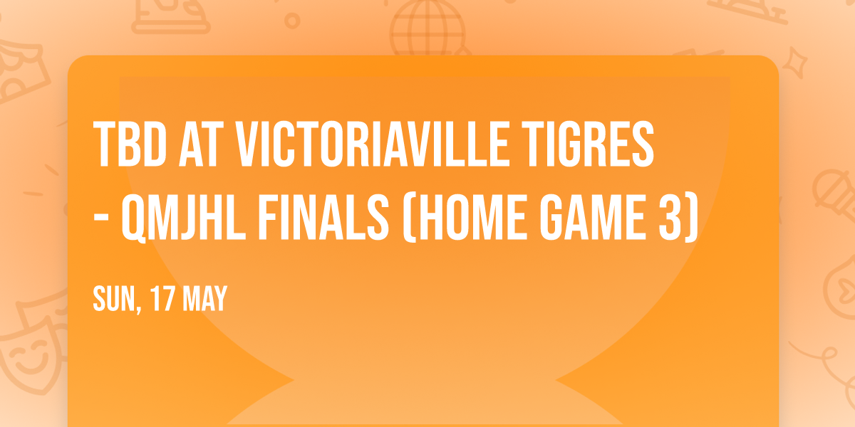 TBD at Victoriaville Tigres - QMJHL Finals (Home Game 3)