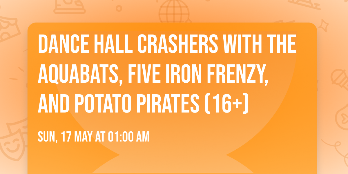 Dance Hall Crashers with The Aquabats, Five Iron Frenzy, and Potato Pirates (16+)