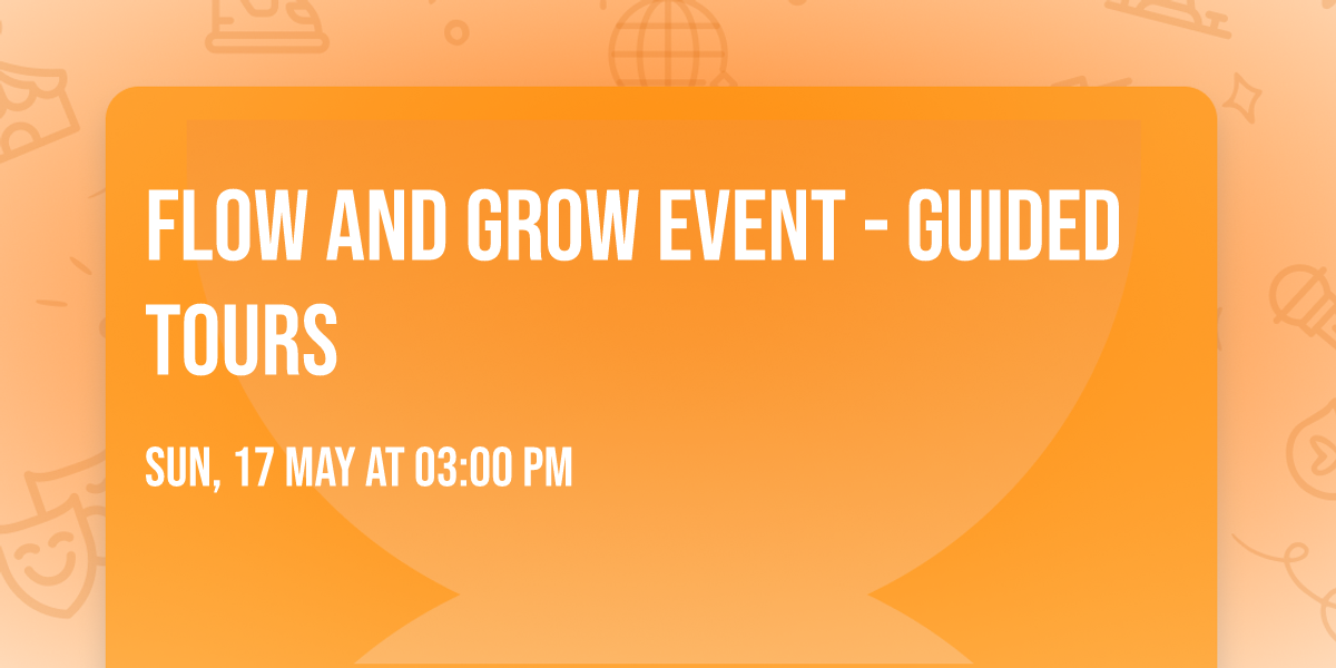 Flow and Grow Event - Guided Tours